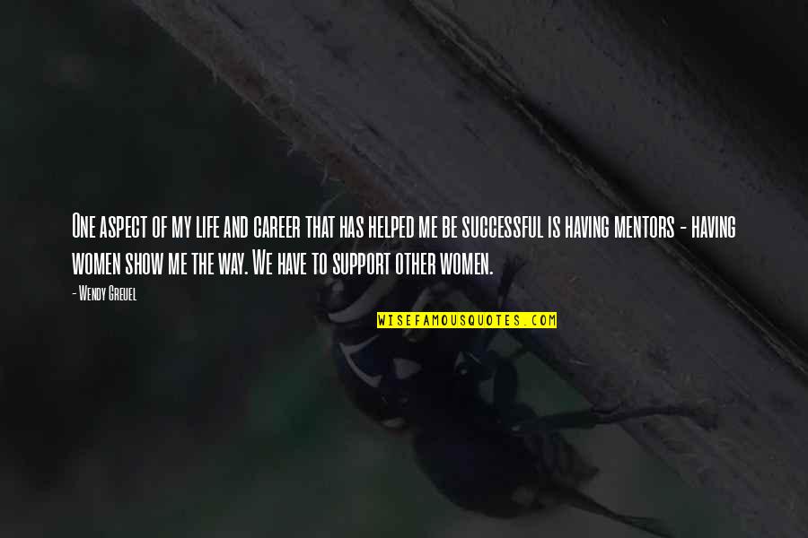 King Author Quotes By Wendy Greuel: One aspect of my life and career that King Author Quotes By Wendy Greuel: One aspect of my life and career that