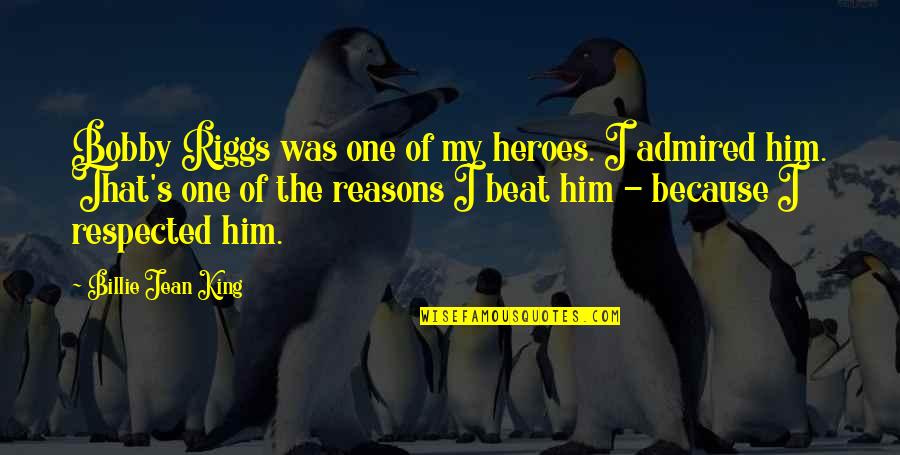 King Bobby B Quotes By Billie Jean King: Bobby Riggs was one of my heroes. I
