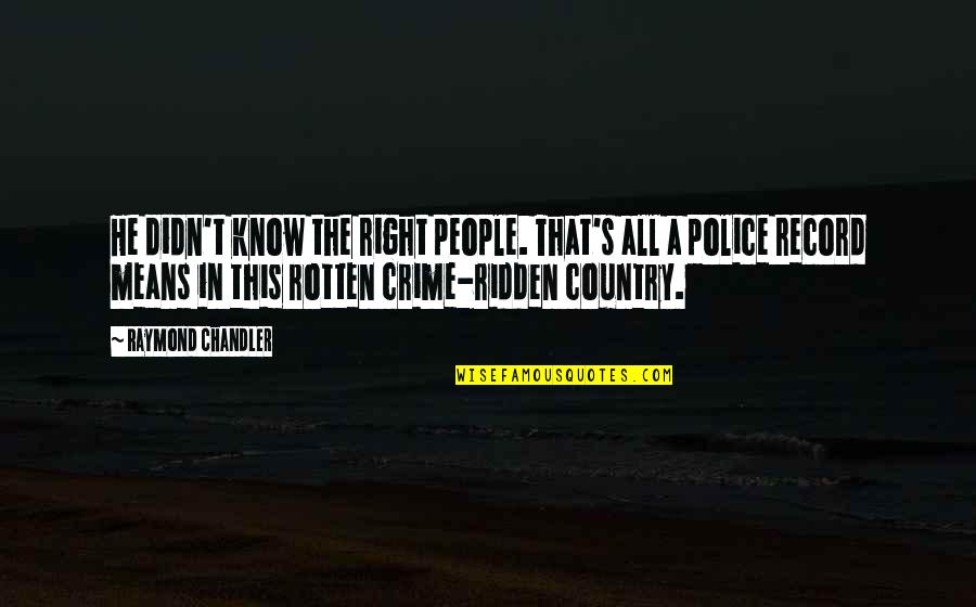 King Boo Quotes By Raymond Chandler: He didn't know the right people. That's all