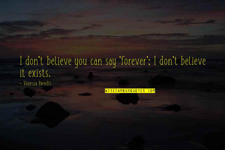 King Burger Quotes By Vanessa Paradis: I don't believe you can say 'forever'; I King Burger Quotes By Vanessa Paradis: I don't believe you can say 'forever'; I
