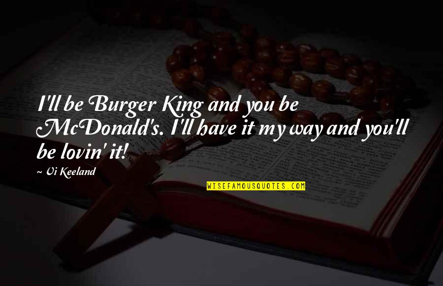 King Burger Quotes By Vi Keeland: I'll be Burger King and you be McDonald's.