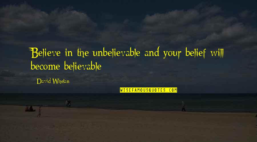King Candy Wreck It Ralph Quotes By David Whelan: Believe in the unbelievable and your belief will