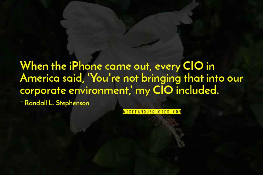 King Carl Gustav Quotes By Randall L. Stephenson: When the iPhone came out, every CIO in King Carl Gustav Quotes By Randall L. Stephenson: When the iPhone came out, every CIO in