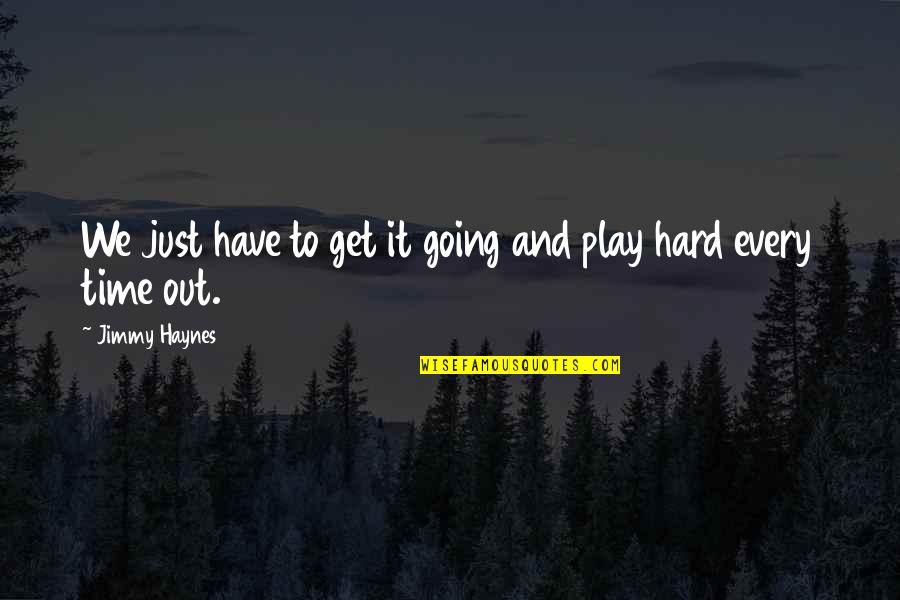 King Caspian Quotes By Jimmy Haynes: We just have to get it going and King Caspian Quotes By Jimmy Haynes: We just have to get it going and
