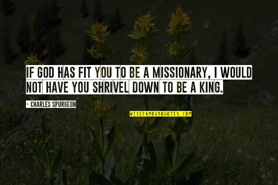 King Charles 1 Quotes By Charles Spurgeon: If God has fit you to be a King Charles 1 Quotes By Charles Spurgeon: If God has fit you to be a