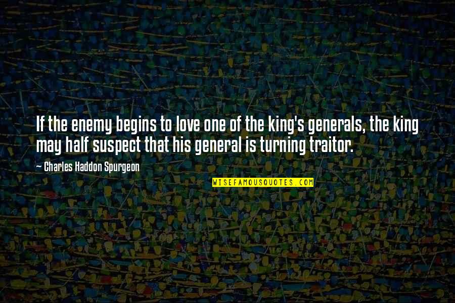 King Charles V Quotes By Charles Haddon Spurgeon: If the enemy begins to love one of
