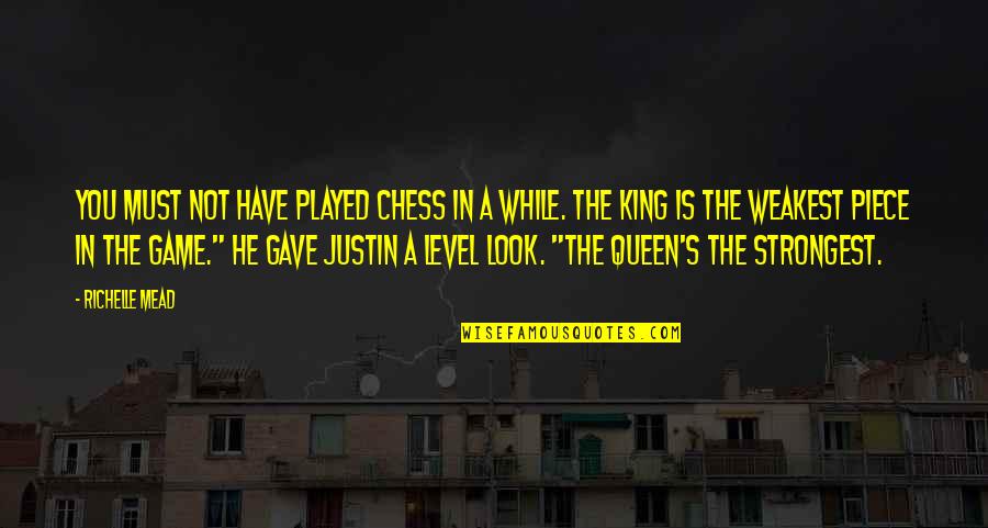 King Chess Piece Quotes By Richelle Mead: You must not have played chess in a King Chess Piece Quotes By Richelle Mead: You must not have played chess in a
