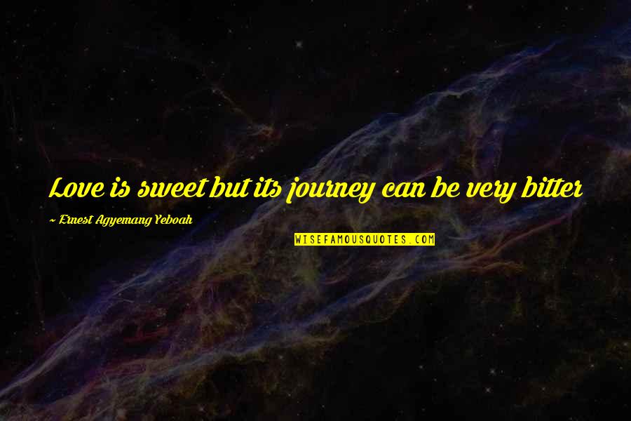 King Chicken Duckman Quotes By Ernest Agyemang Yeboah: Love is sweet but its journey can be King Chicken Duckman Quotes By Ernest Agyemang Yeboah: Love is sweet but its journey can be