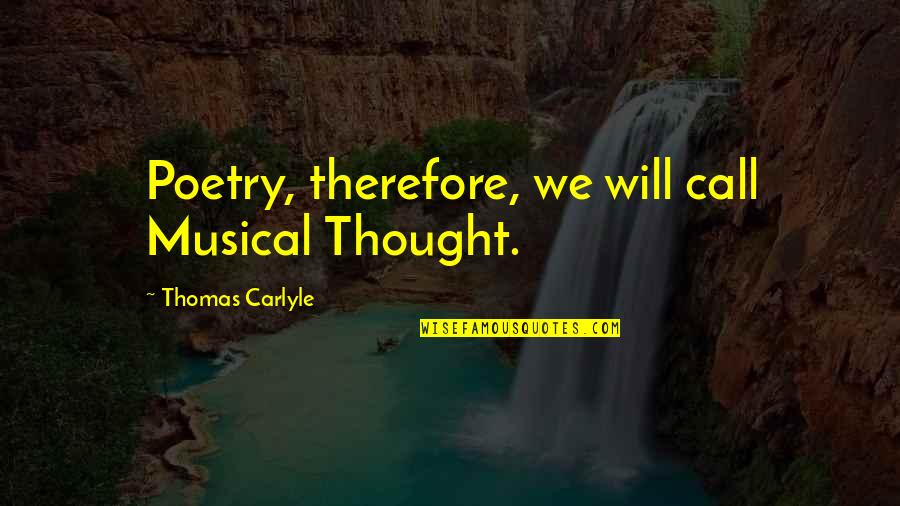 King Cnut Quotes By Thomas Carlyle: Poetry, therefore, we will call Musical Thought.