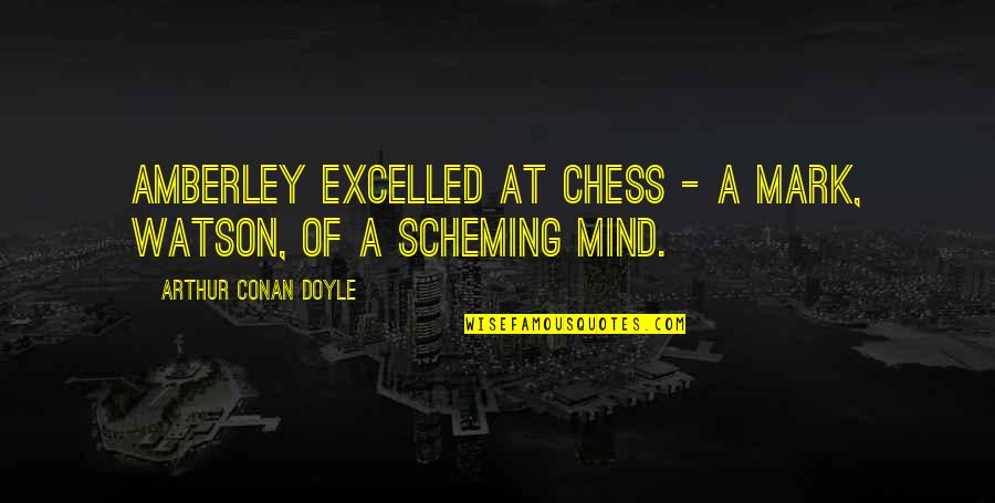 King Cobras Quotes By Arthur Conan Doyle: Amberley excelled at chess - a mark, Watson,