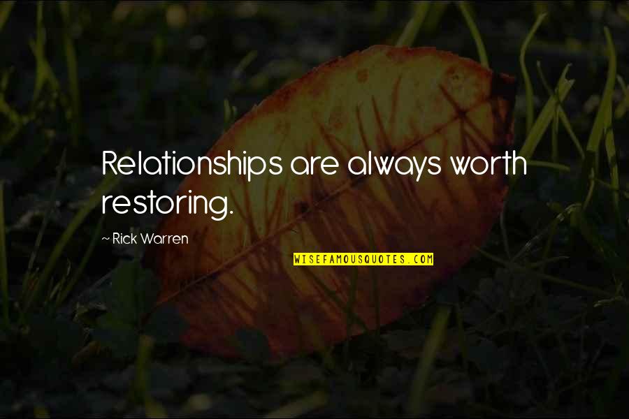 King Dain Quotes By Rick Warren: Relationships are always worth restoring.