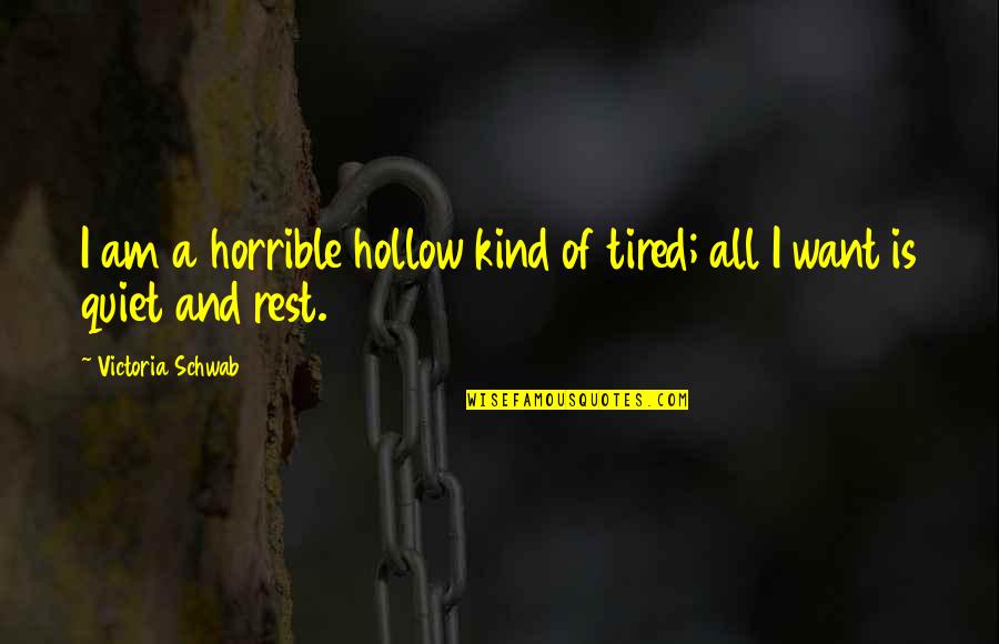 King David Torah Quotes By Victoria Schwab: I am a horrible hollow kind of tired;