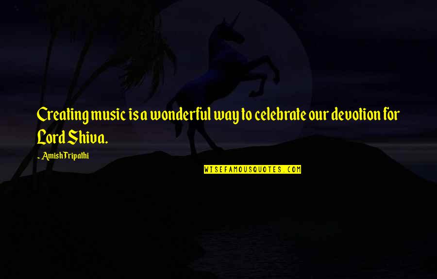 King Djoser Quotes By Amish Tripathi: Creating music is a wonderful way to celebrate