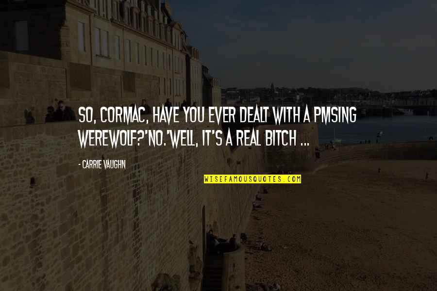King Ecbert Quotes By Carrie Vaughn: So, Cormac, have you ever dealt with a King Ecbert Quotes By Carrie Vaughn: So, Cormac, have you ever dealt with a