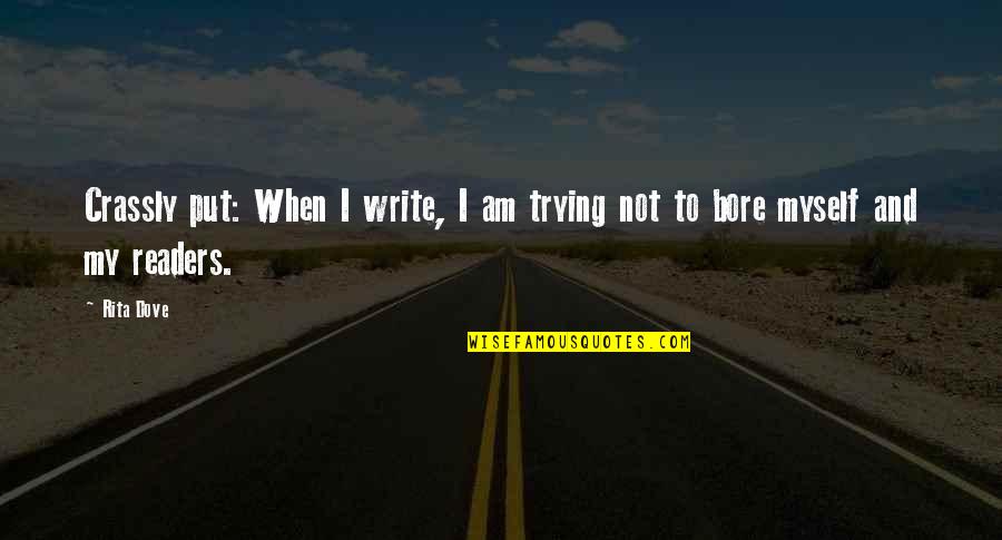 King Edward Viii Quotes By Rita Dove: Crassly put: When I write, I am trying