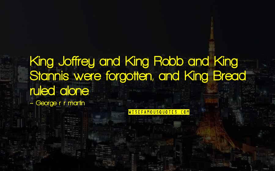 King George Quotes By George R R Martin: King Joffrey and King Robb and King Stannis