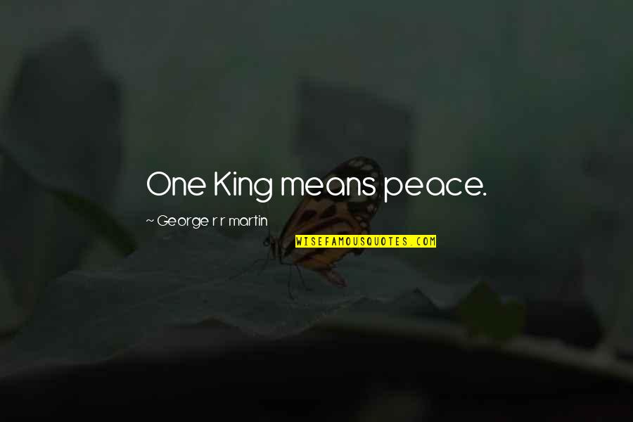 King George Quotes By George R R Martin: One King means peace.