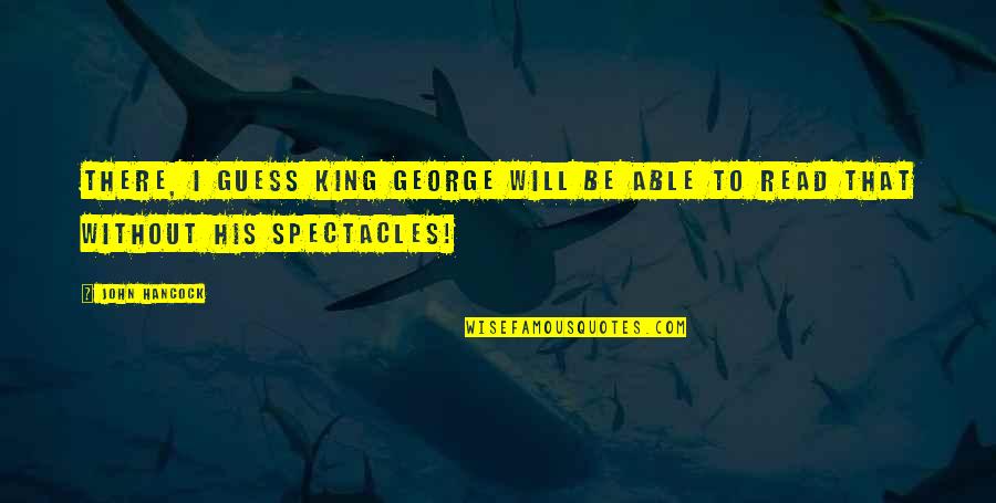 King George Quotes By John Hancock: There, I guess King George will be able