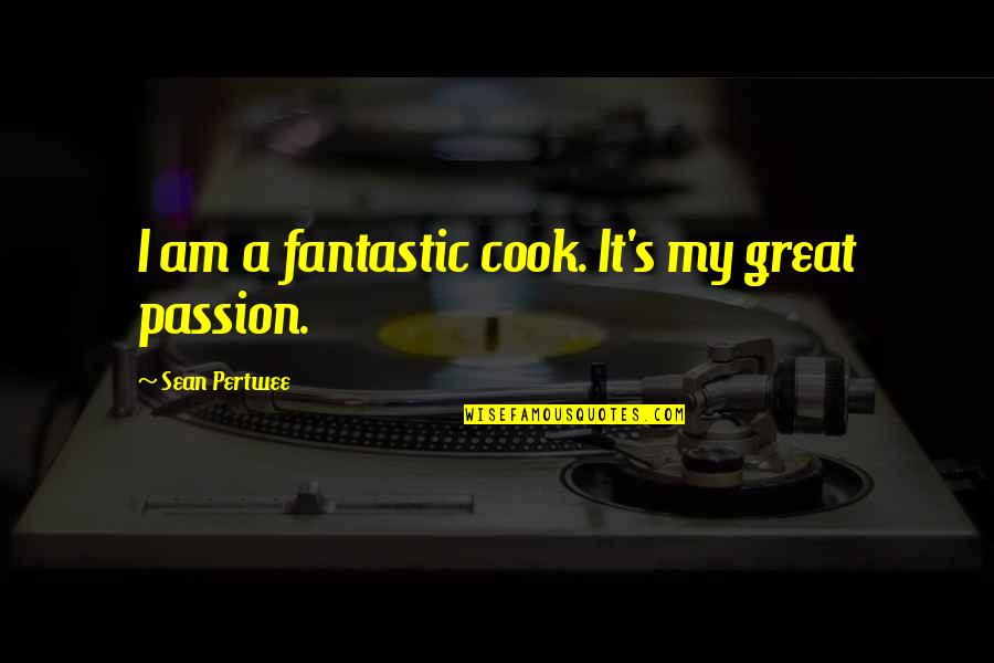 King George Vi Speech Quotes By Sean Pertwee: I am a fantastic cook. It's my great King George Vi Speech Quotes By Sean Pertwee: I am a fantastic cook. It's my great
