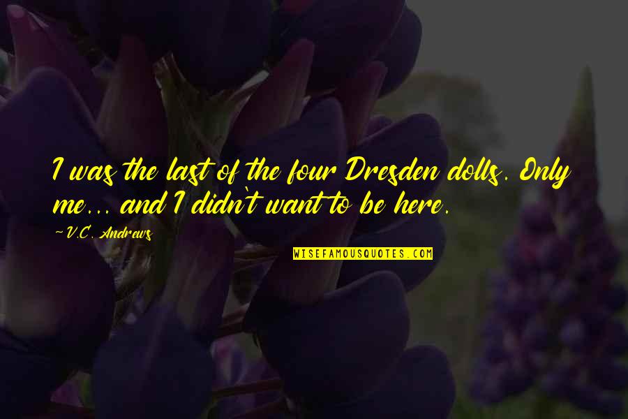 King Gustavus Adolphus Quotes By V.C. Andrews: I was the last of the four Dresden