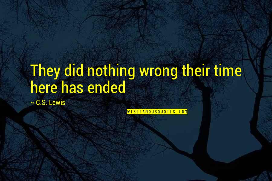 King Haggard Quotes By C.S. Lewis: They did nothing wrong their time here has