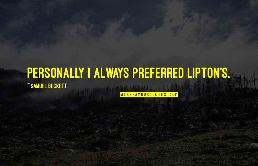 King Harold Quotes By Samuel Beckett: Personally I always preferred Lipton's.