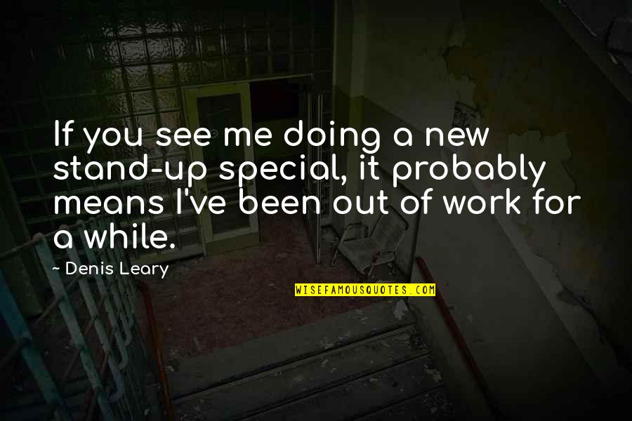 King Henry 8th Quotes By Denis Leary: If you see me doing a new stand-up