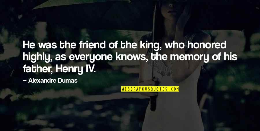 King Henry Iv Quotes By Alexandre Dumas: He was the friend of the king, who