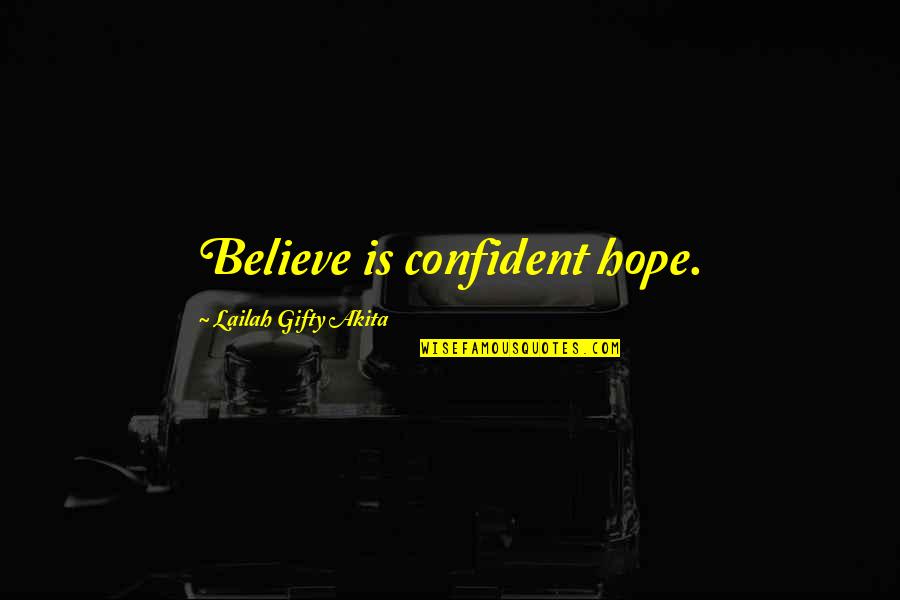 King Henry The 8th Famous Quotes By Lailah Gifty Akita: Believe is confident hope.