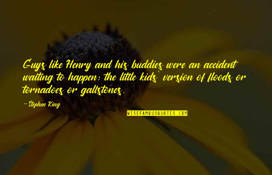 King Henry V Quotes By Stephen King: Guys like Henry and his buddies were an