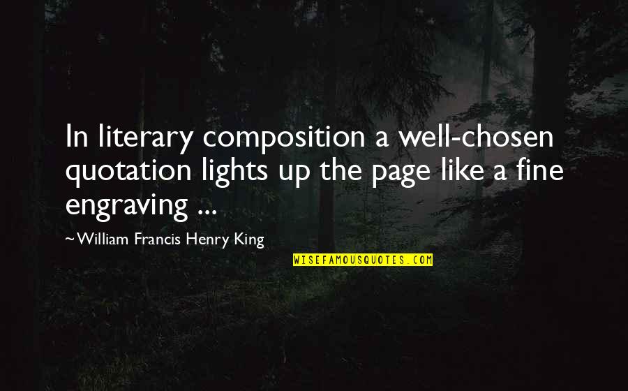 King Henry V Quotes By William Francis Henry King: In literary composition a well-chosen quotation lights up