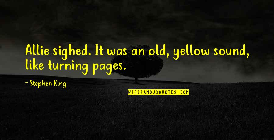 King In Yellow Quotes By Stephen King: Allie sighed. It was an old, yellow sound,