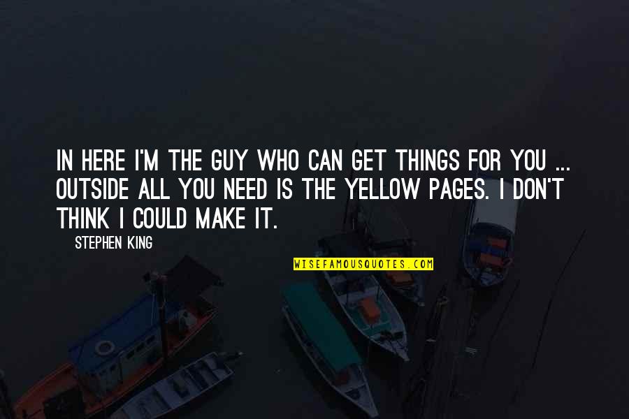 King In Yellow Quotes By Stephen King: In here I'm the guy who can get