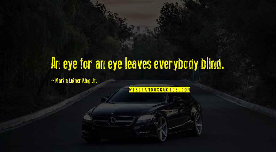 King Inspirational Quotes By Martin Luther King Jr.: An eye for an eye leaves everybody blind.