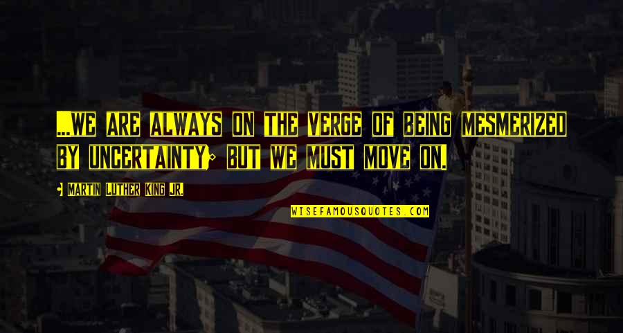 King Inspirational Quotes By Martin Luther King Jr.: ...we are always on the verge of being