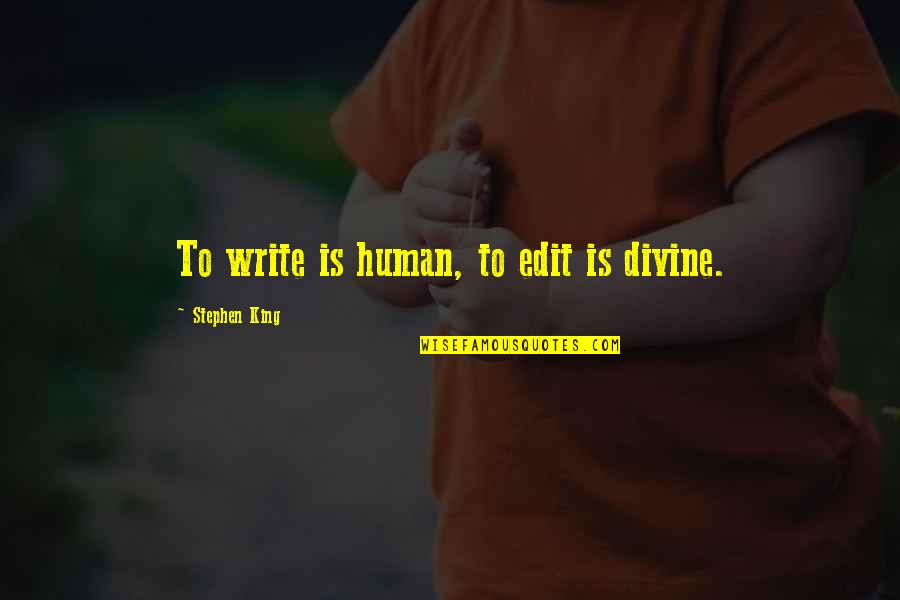 King Inspirational Quotes By Stephen King: To write is human, to edit is divine.