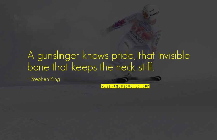 King Inspirational Quotes By Stephen King: A gunslinger knows pride, that invisible bone that