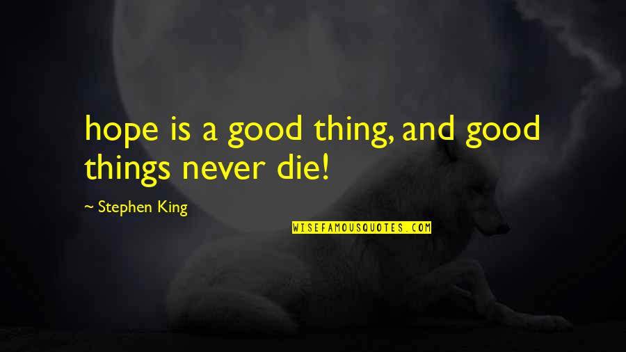 King Inspirational Quotes By Stephen King: hope is a good thing, and good things