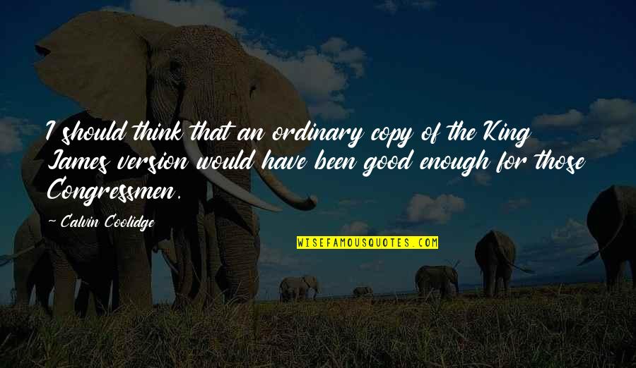 King James 1 Quotes By Calvin Coolidge: I should think that an ordinary copy of