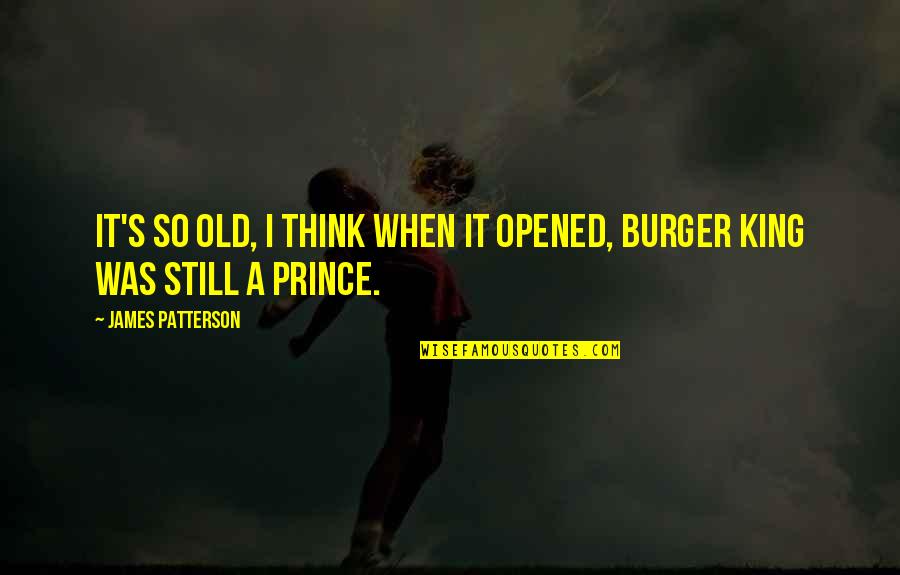 King James 1 Quotes By James Patterson: It's so old, I think when it opened,