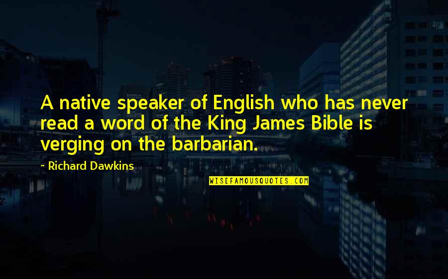 King James Quotes By Richard Dawkins: A native speaker of English who has never