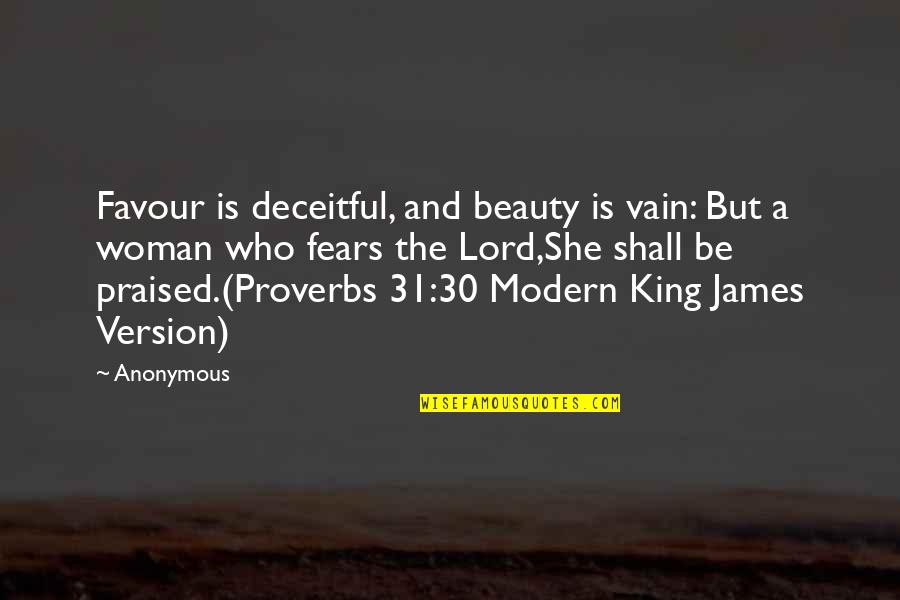 King James Version Quotes By Anonymous: Favour is deceitful, and beauty is vain: But King James Version Quotes By Anonymous: Favour is deceitful, and beauty is vain: But