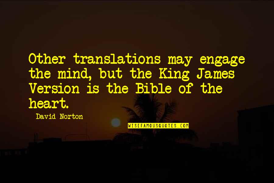 King James Version Quotes By David Norton: Other translations may engage the mind, but the