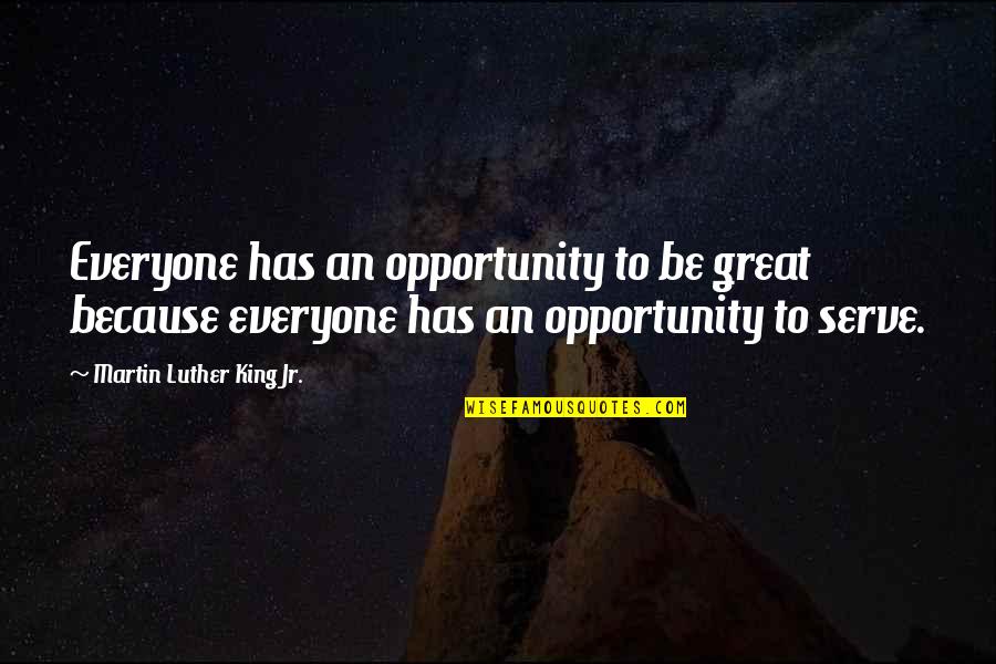 King Jr Quotes By Martin Luther King Jr.: Everyone has an opportunity to be great because King Jr Quotes By Martin Luther King Jr.: Everyone has an opportunity to be great because
