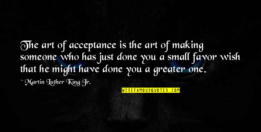 King Jr Quotes By Martin Luther King Jr.: The art of acceptance is the art of King Jr Quotes By Martin Luther King Jr.: The art of acceptance is the art of