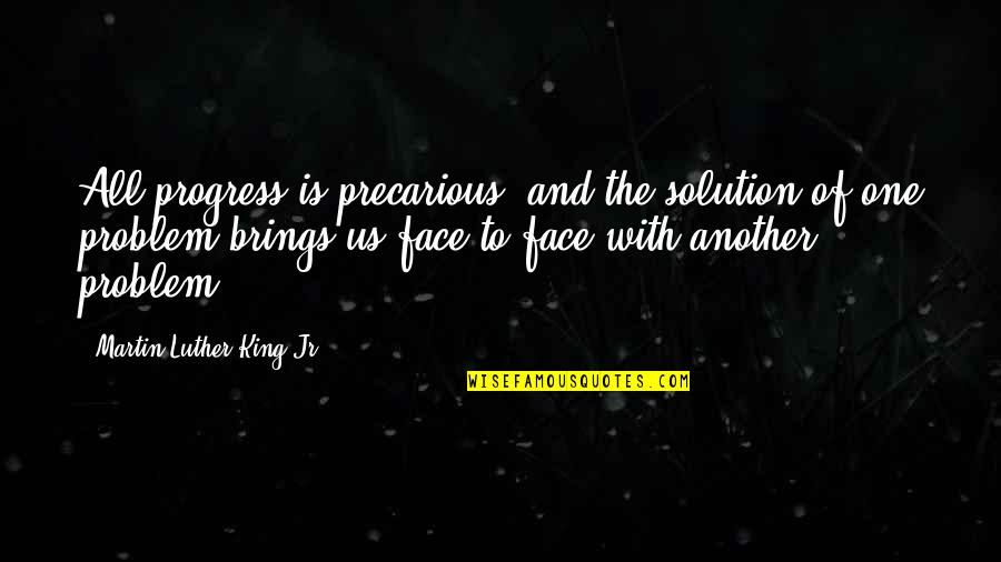 King Jr Quotes By Martin Luther King Jr.: All progress is precarious, and the solution of King Jr Quotes By Martin Luther King Jr.: All progress is precarious, and the solution of