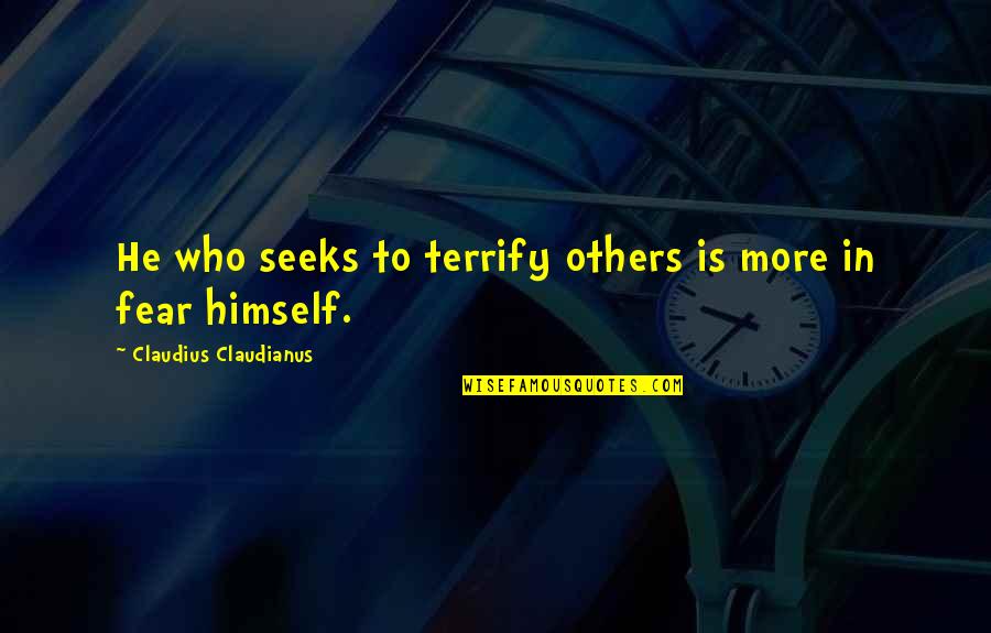 King Julian Famous Quotes By Claudius Claudianus: He who seeks to terrify others is more King Julian Famous Quotes By Claudius Claudianus: He who seeks to terrify others is more