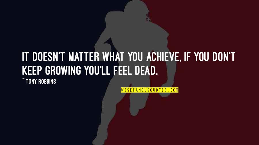 King Julian Famous Quotes By Tony Robbins: It doesn't matter what you achieve, if you