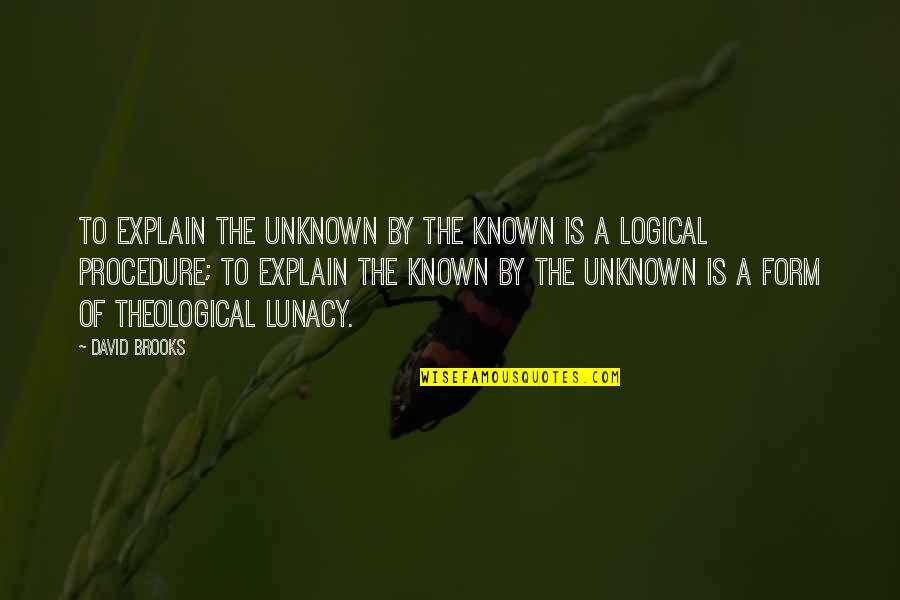 King Julian Quotes By David Brooks: To explain the unknown by the known is King Julian Quotes By David Brooks: To explain the unknown by the known is