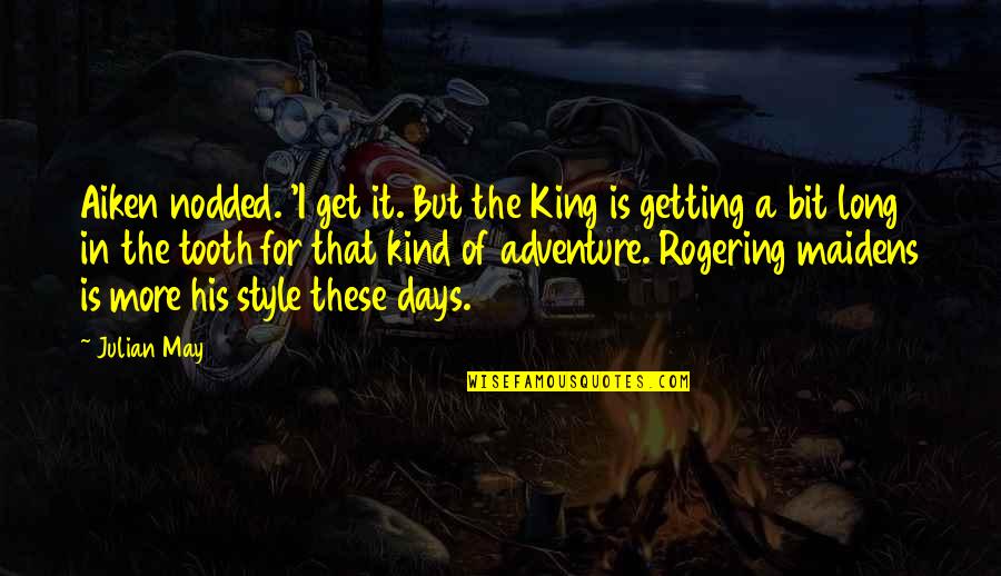 King Julian Quotes By Julian May: Aiken nodded. 'I get it. But the King King Julian Quotes By Julian May: Aiken nodded. 'I get it. But the King